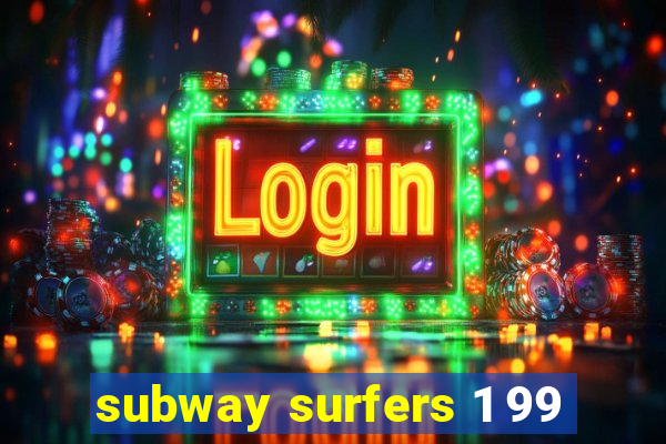 subway surfers 1 99